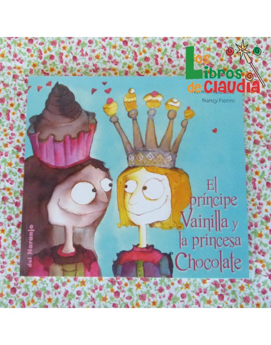 El príncipe Vainilla y la princesa Chocolate | Los Libros de Claudia