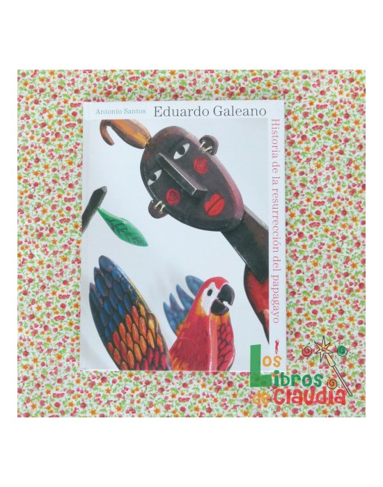 Historia de la resurreccion del Papagayo | Los Libros de Claudia Historia de la resurreccion del Papagayo | Los Libros de Claudia