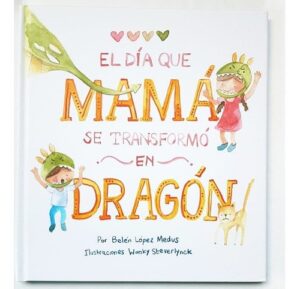 El día en que mamá se transformó en dragón | Abrazando Cuentos